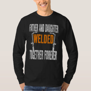 Vater und Tochter verschweißten für immer Welder T-Shirt