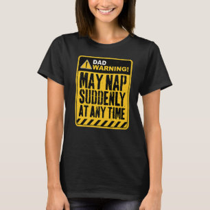 Vater-Warnung kann Nickerchen plötzlich zu jeder Z T-Shirt