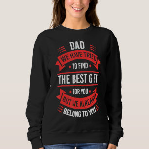 Vater Wir haben versucht, das Beste für Sie zu fin Sweatshirt