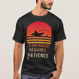Vaterschaft erfordert Geduld T-Shirt