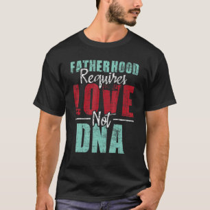 Vaterschaft erfordert Liebe nicht DNA Stepdad Step T-Shirt