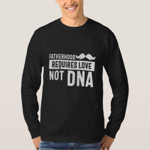 Vaterschaft erfordert Liebe nicht DNA Väter Tag St T-Shirt