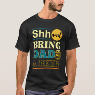 Vatertag Funny Shh und bringen Vater ein Bier T-Shirt