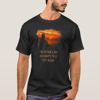 Vatertag Vater Will, allein Verlassen zu werden T-Shirt