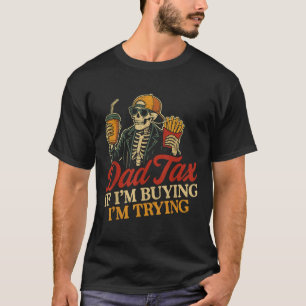Vati Steuer Wenn Ich Kaufe Ich Versuche Skelett Va T-Shirt