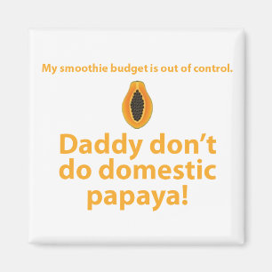 Vati tun nicht inländische Papaya Magnet