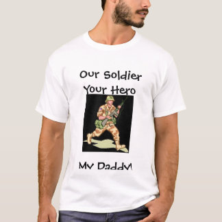 Vati, unser Soldat Ihr Held mein Vati! T-Shirt