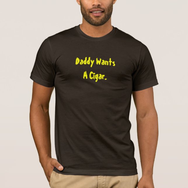 Vati will einen Zigarren-T - Shirt (Vorderseite)