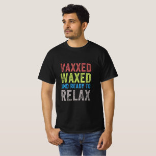 Vaxx und Waxed Ready to Relax Shirt Vaxed