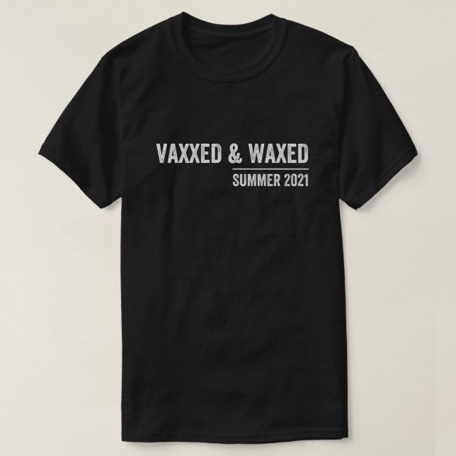 vaxxed, vaxxed und wachxed, geimpft, vaxiert T-Shirt (Design vorne)