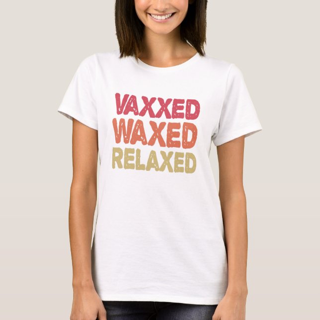 Vaxxed Waxed Relaxed Funny Immunization Geschenk T-Shirt (Vorderseite)
