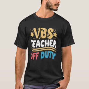 VBS Teacher Off Duty Sonntagsschulurlaub Bibel T-Shirt