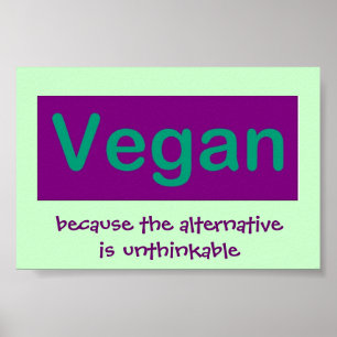 Vegan. Denn die Alternative ist undenkbar. Poster