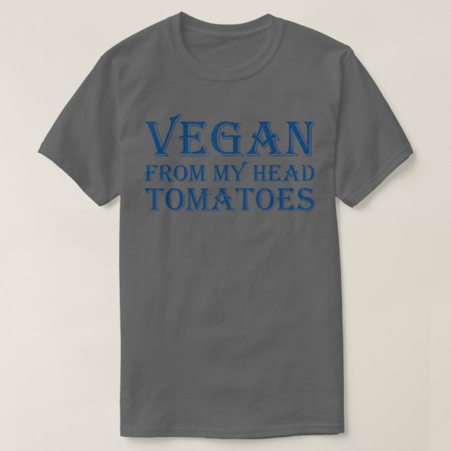 Vegan From My Head Tomatoes  T-Shirt (Design vorne)