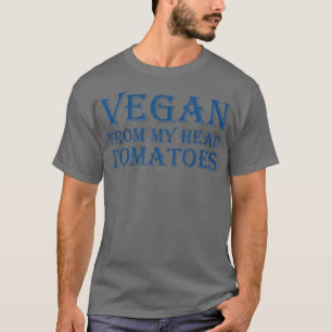 Vegan From My Head Tomatoes T-Shirt