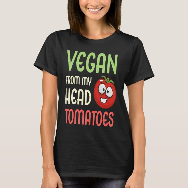 Vegan From My Head Tomatoes  Vegetable Tomato Vega T-Shirt (Vorderseite)