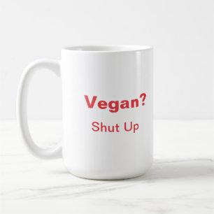 Vegan? Halt den Mund! Kaffeetasse