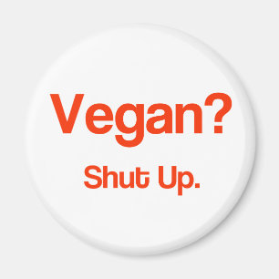 Vegan? Halt den Mund! Magnet