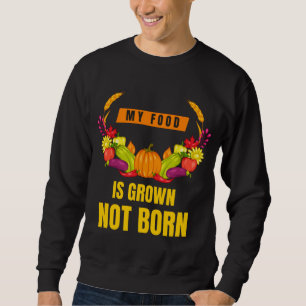 Vegan ist mein Essen nicht mehr Geborener Veggie. Sweatshirt