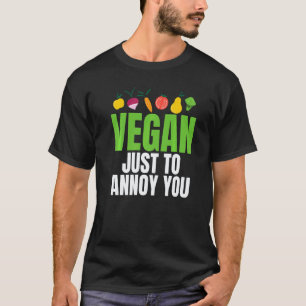 Vegan, nur um dich zu ärgern Sarcastic Vegetarian T-Shirt