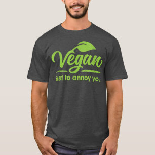 Vegan nur, um Sie zu ärgern Ernährung Veganismus V T-Shirt
