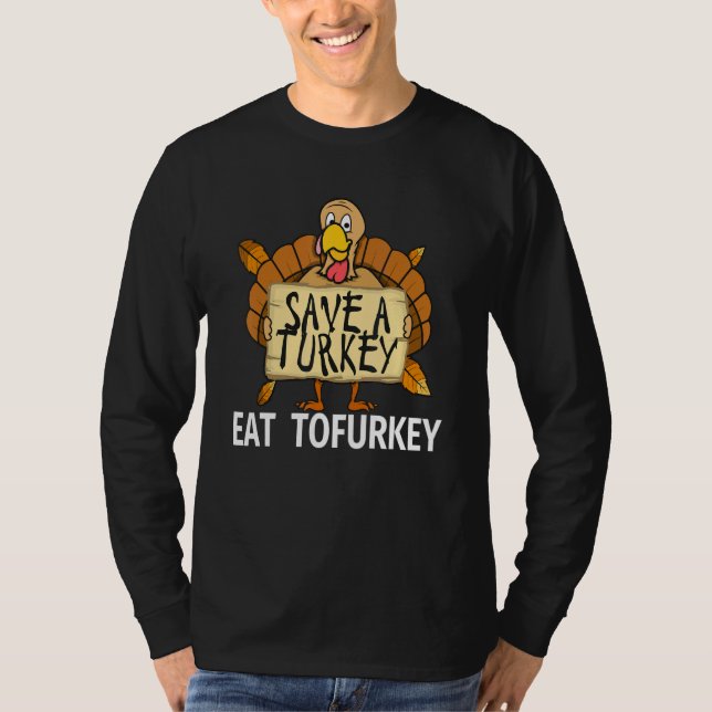 Vegan Thanksgiving Save a Turkey Eat Tofurkey for  T-Shirt (Vorderseite)