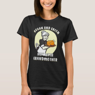 Vegan und grün nicht mit Großmutter Essen kochen T-Shirt