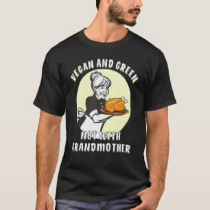 Vegan und grün nicht mit Oma beim Kochen T-Shirt