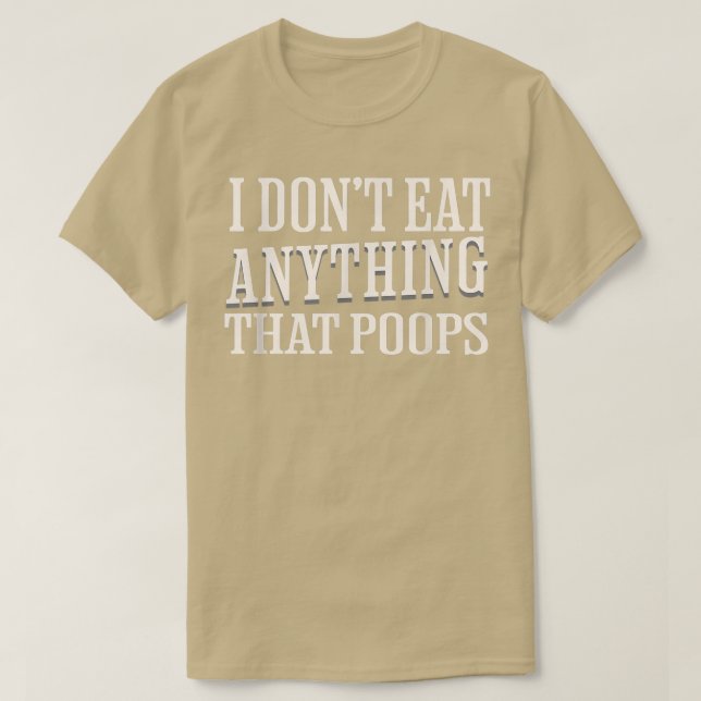 Vegan Vegetarian I Don't Eat Anything That Poops T-Shirt (Design vorne)