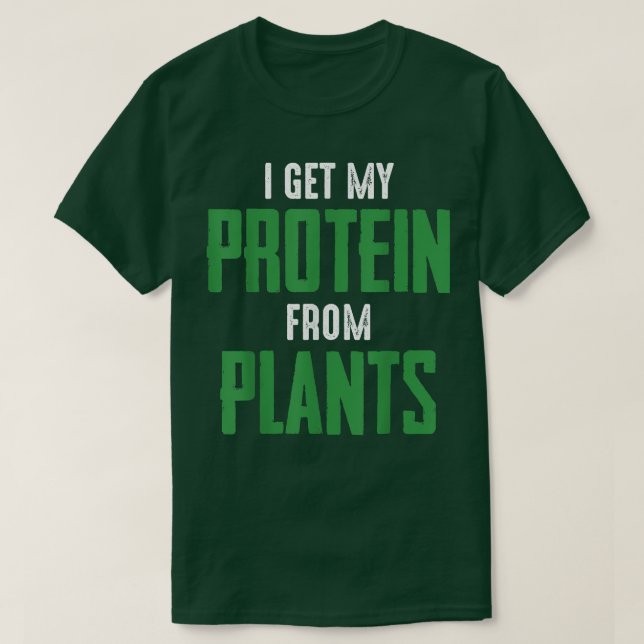 Vegan Vegetarian I get protein from pflanzliche Pf T-Shirt (Design vorne)