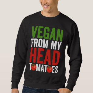 Vegan von meinem Kopf Tomaten Sweatshirt
