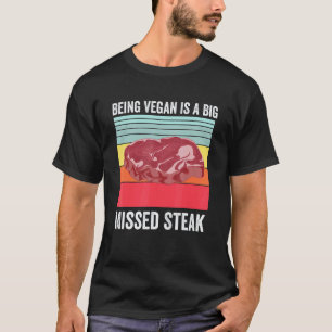 Vegan zu sein ist ein großes verpasst Steak Gegril T-Shirt