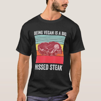 Vegan zu sein ist ein großes verpasst Steak Gegril T-Shirt