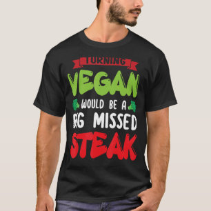Vegane Wende wäre große verpasste Steak Vegetarier T-Shirt