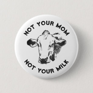 Veganer Aktivist   Nicht Ihre Milch nicht Ihre Mam Button