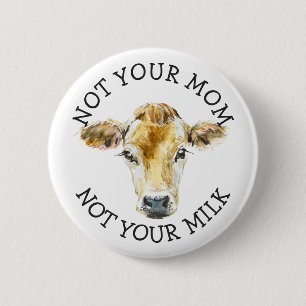 Veganer Aktivist   Nicht Ihre Milch nicht Ihre Mam Button
