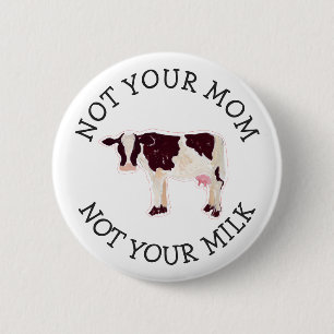 Veganer Aktivist   Nicht Ihre Milch nicht Ihre Mam Button