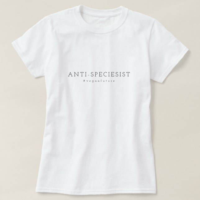 Veganer ANTI-SPEZIESISTISCHER Minimaler Typografie T-Shirt (Design vorne)