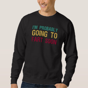 Veganer Furz-Witz Ich werde wahrscheinlich bald fu Sweatshirt