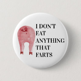 Veganes Vegetarisch | Ich esse nichts, was Furzen Button