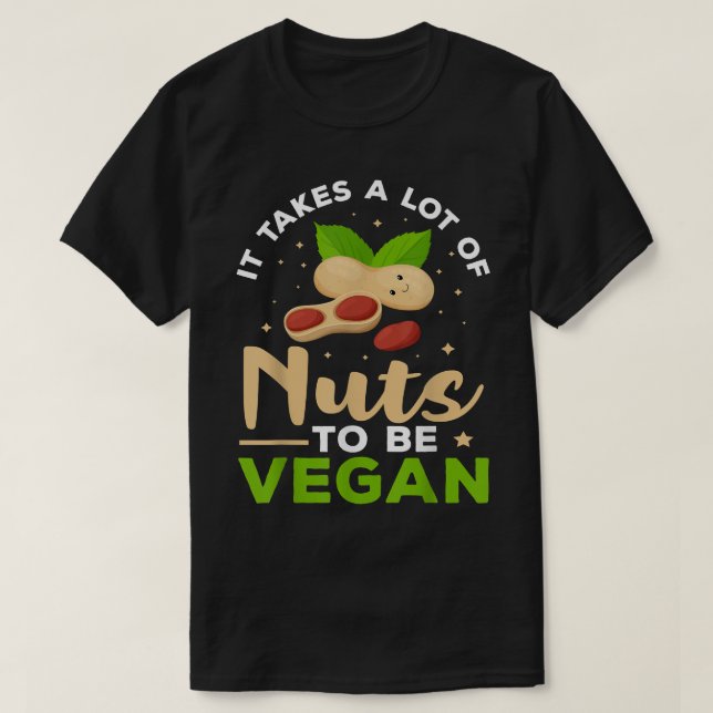 Veganismus Es braucht viele Nuts, um Vegan zu sein T-Shirt (Design vorne)
