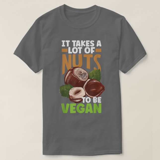 Veganismus Vegetarier es braucht eine Menge Nuts T-Shirt (Design vorne)