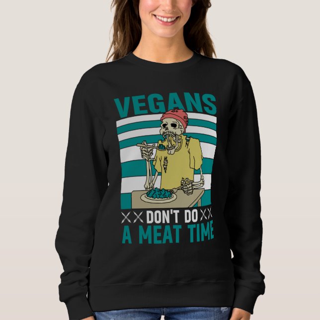 Vegans don't do a meat Time Vegan  Saying Sweatshirt (Vorderseite)