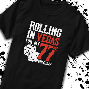 Vegas 77th Birthday Party - Rolling in Vegas T-Shirt