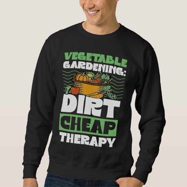 Vegetable Gardening Dirt Cheap Therapy  Cute Garde Sweatshirt (Vorderseite)