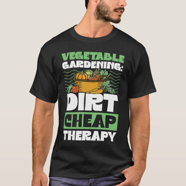 Vegetable Gardening Dirt Cheap Therapy  Cute Garde T-Shirt (Vorderseite)