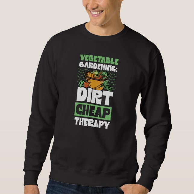 Vegetable Gardening Dirt Cheap Therapy Cute Garden Sweatshirt (Vorderseite)