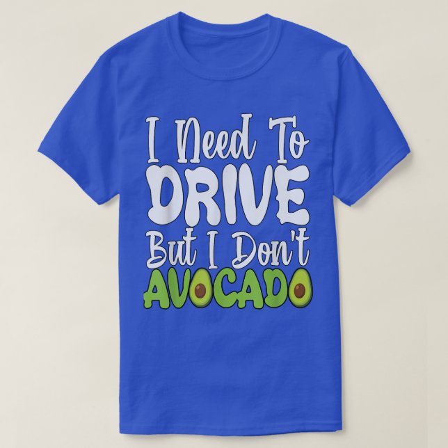 Vegetarian Vegan Pun I Need To Drive But I Don't A T-Shirt (Design vorne)