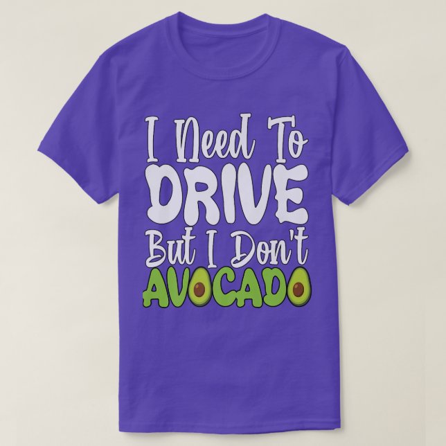 Vegetarian Vegan Pun I Need To Drive But I Don't A T-Shirt (Design vorne)