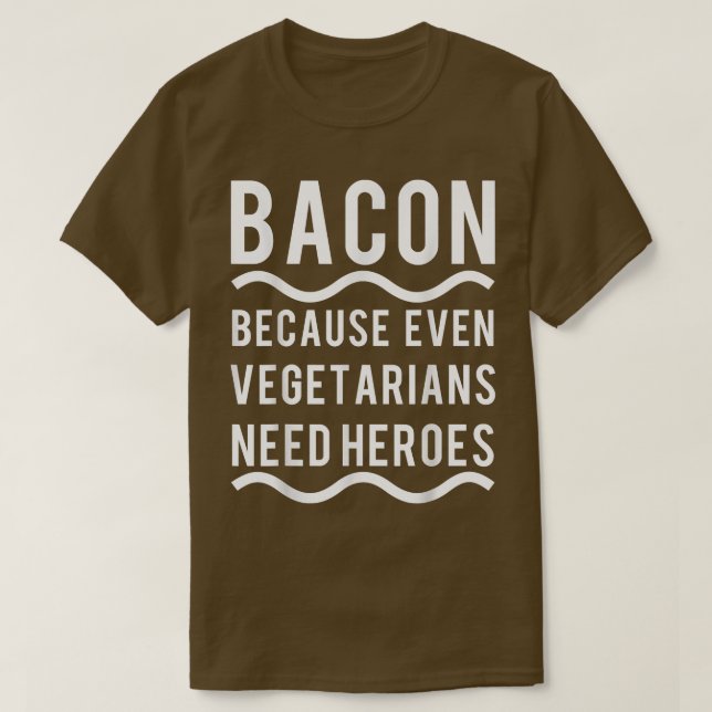 Vegetarier brauchen einen Helden Bacon Funny T-Shirt (Design vorne)